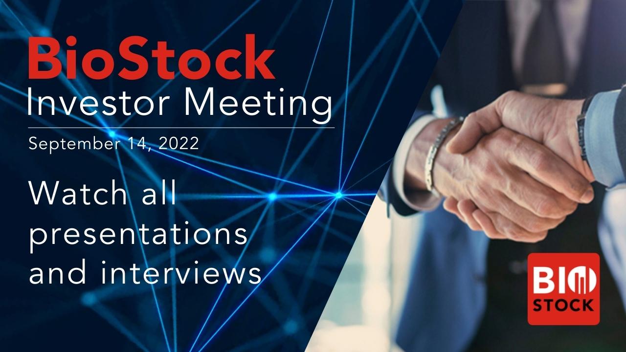 BioStock Investor Meeting September 14 2022 Watch all presentations and interviews